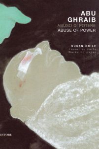 Susan Crile Abu Ghraib: Abuso di Potere (Abuse of Power)
